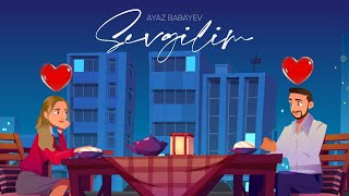 Ayaz Babayev — Sevgilim Rəsmi Musiqi Videosu [upl. by Denny]