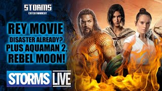 Rey Movie DISASTER Already Plus Aquaman 2 amp Rebel Moon  STORMS LIVE [upl. by Mok232]