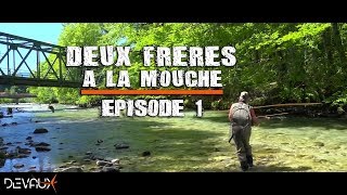 Mouches DEVAUX  Deux frères à la mouche  Episode 1  Un petit coin trop tranquille [upl. by Glynias243]