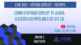 Live 93 Como o GitHub Copilot te ajuda a escrever Pipelines de CI e CD [upl. by Gnen]