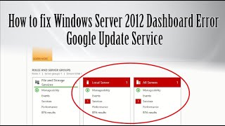 How to fix Windows Server 2012 Dashboard Error  Google Update Service [upl. by Ynnav380]