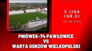 3 LIGA PNIÓWEK74 PAWŁOWICE  WARTA GORZÓW WIELKOPOLSKI SKRÓT MECZU [upl. by Anitnemelc]