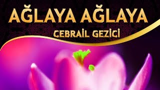 Zikirli İlahi  Cebrail Gezici  Ağlaya Ağlaya Bu Deli Gönlüm İstedim Aşkınla Yansın ALLAHım [upl. by Ecilef]