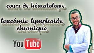 cours hématologie  7  leucémie lymphoïde chronique [upl. by Aldas]