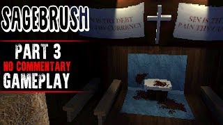 Sagebrush Gameplay  Part 3 No Commentary [upl. by Yarehs]