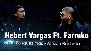 Hebert Vargas Ft Farruko No la busques más  Versión Bachata  Video Oficial [upl. by Enar75]