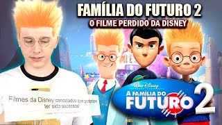 FAMÍLIA DO FUTURO 2  O Filme PERDIDO da Disney COMO SERIA [upl. by Hairim]