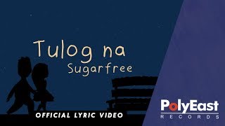 Sugarfree  Tulog Na  Official Lyric Video [upl. by Aehtla362]