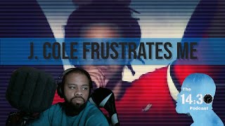 J Cole Frustrates Me [upl. by Januisz]