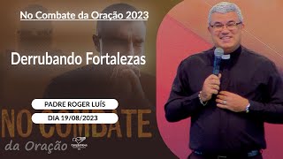 Derrubando Fortalezas Padre Roger Luís 19082023 [upl. by Kcered]