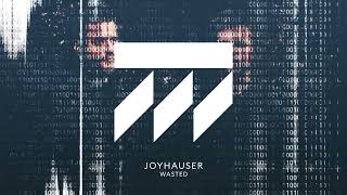 Joyhauser  Wasted [upl. by Lorilee]