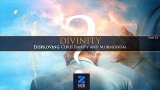 Divinity Part 12 Disproving Christianity and Mormonism [upl. by Slorac]