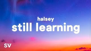 Halsey  Still Learning Lyrics [upl. by Alaikim]