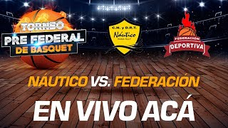 EN VIVO  PRE FEDERAL DE BASQUET  SEMIFINAL  FINAL FOUR  NÁUTICO vs FEDERACIÓN [upl. by Gayel509]