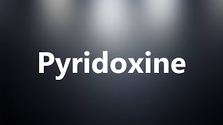 Pyridoxine  Medical Meaning and Pronunciation [upl. by Ynaffik]