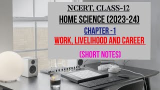 WORK LIVELIHOOD AND CAREER CHAPTER1 CLASS12 NCERT HOME SCIENCE SHORT NOTES [upl. by Leahcir34]