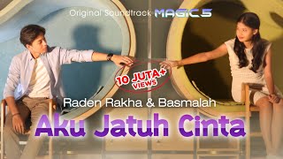 Raden Rakha amp Basmalah  Aku Jatuh Cinta Ost Magic 5  Official Music Video [upl. by Enait492]