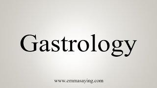 How To Say Gastrology [upl. by Nnaarat678]