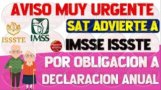 🔴💎ATENCION🚨Pensionados IMSS E ISSSTE reciben advertencia del SAT por obligación a declaración anual [upl. by Sarkaria]