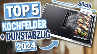 Beste KOCHFELDER mit DUNSTABZUG 80cm  Top 5 Dunstabzugkochfelder 2024 [upl. by Calysta]