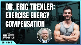 Episode 366 Dr Eric Trexler  Exercise Energy Compensation [upl. by Olram]