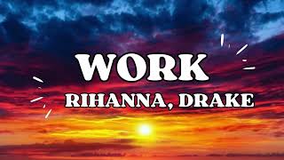 Rihanna  WORK Lyrics ft Drake [upl. by Zalucki]