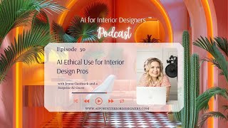 EP 30 AI Ethical Use for Interior Design Pros With a Special AI Guest [upl. by Notsnhoj225]