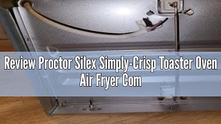 Review Proctor Silex SimplyCrisp Toaster Oven Air Fryer Combo with 4 Functions Including Convection [upl. by Ttoile]