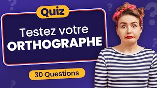 QUIZ de français  spécial Orthographe  30 Questions [upl. by Heydon240]