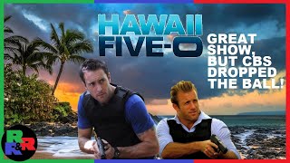 Hawaii Five0 Great Show But CBS Dropped the Ball [upl. by Aivato]