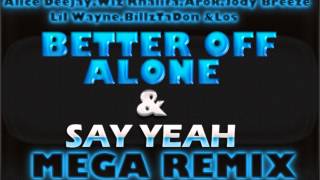 Better Off Alone amp Say YeahMega Remix FeatAlice DeejayWiz KhalifaJody BreezeLil Wayne More [upl. by Hopper757]