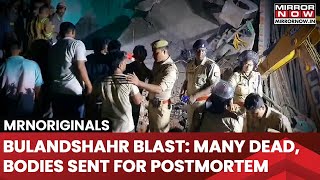 Bulandshahr Tragedy Cylinder Blast Kills Many Several Trapped Dead Bodies Sent For Postmortem [upl. by Suiddaht499]