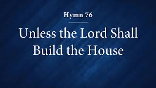 Hymn 76  Unless the Lord Shall Build the House [upl. by Artimas]