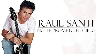 No Te Prometo el Cielo  Raul Santi  Música Romántica [upl. by Teraj]