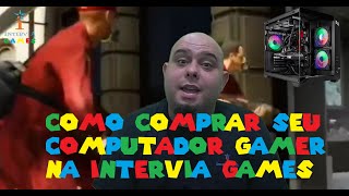 Como comprar computador gamer na Intervia Games [upl. by Fortunato]