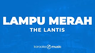 Lampu Merah  The Lantis KARAOKE VERSION [upl. by Jagir]