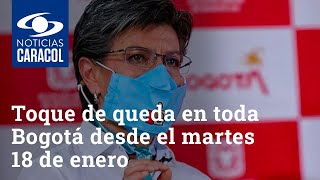 Toque de queda en Bogotá desde el martes 18 de enero y otra cuarentena general el fin de semana [upl. by Ioj]