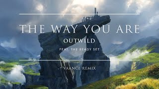 Outwild  The Way You Are feat The Ready Set Vaance Remix  Ophelia Records [upl. by Nazarius931]