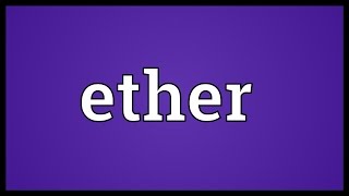 Ether Meaning [upl. by Peggy]