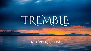 Tremble Lyrics  by Upper Room [upl. by Nauwtna758]