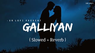 Galliyan  Lofi Slowed  Reverb  Ankit Tiwari  SR Lofi [upl. by Calla663]