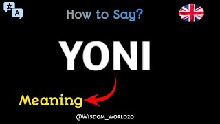 How to Say quotYoniquotYoni Meaning Definition amp dictionary in EnglishWhat is Yoni [upl. by Auhsuj]