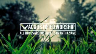 All Things Are Possible  Darlene Zschech Samantha Sams acoustic cover [upl. by Ricarda583]