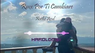 Rmx Por Ti Cambiare Noche Azul HaroldMix [upl. by Gerianne]