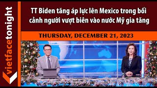 VF TonightTT Biden tăng áp lực lên Mexico trong bối cảnh người vượt biên vào nước Mỹ gia tăng1221 [upl. by Atekal599]