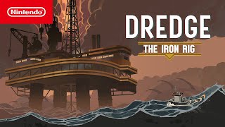 DREDGE The Iron Rig – Release Date Trailer – Nintendo Switch [upl. by Ylerebmik]