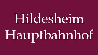 How to Pronounce Hildesheim Hauptbahnhof Hildesheim main station Correctly in German [upl. by Emad614]