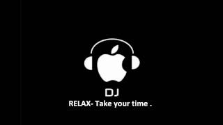 RELAX TAKE YOUR TIME [upl. by Platt]