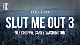 NLE Choppa feat Carey Washington  SLUT ME OUT 3  Lyrics [upl. by Alesig]