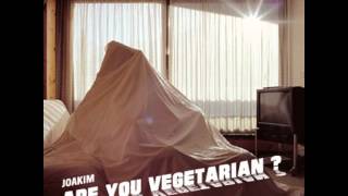 Joakim  Are You Vegetarian [upl. by Yennaiv858]